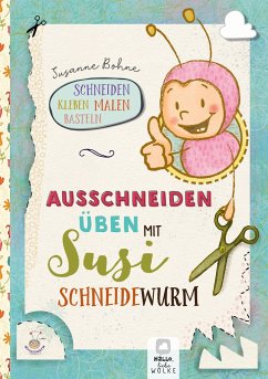 Ausschneiden üben mit Susi Schneidewurm - Schneiden, malen, kleben & basteln: Mein Scherenführerschein - Bohne, Susanne