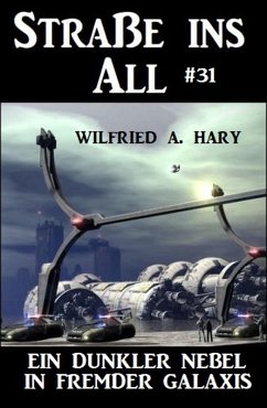 Straße ins All 31: Ein dunkler Nebel in fremder Galaxis (eBook, ePUB) - Hary, Wilfried A.