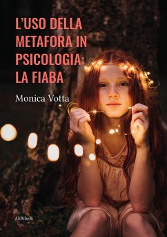 L’uso della metafora in psicologia: la fiaba (eBook, ePUB) - Votta, Monica