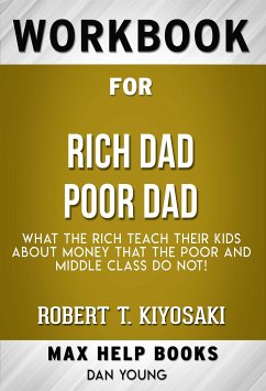 Workbook for Rich Dad Poor Dad: What the Rich Teach Their Kids About Money - That the Poor and Middle Class Do Not! by Robert T. Kiyosaki (Max Help Workbooks) (eBook, ePUB) - Workbooks, MaxHelp