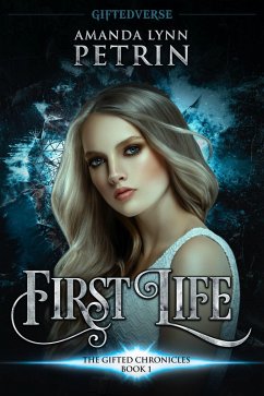 First Life (The Gifted Chronicles, #1) (eBook, ePUB) - Petrin, Amanda Lynn