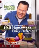 Half Homemade, Fully Delicious: An "In the Kitchen with David" Cookbook from QVC's Resident Foodie (eBook, ePUB) Half Homemade, Fully Delicious: An "In the Kitchen with David" Cookbook from QVC's Resident Foodie (eBook, ePUB)
