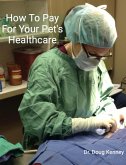 How To Pay For Your Pet's Healthcare (eBook, ePUB) How To Pay For Your Pet's Healthcare (eBook, ePUB)