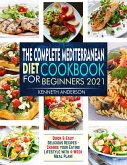 The Complete Mediterranean Diet Cookbook for Beginners 2021: Quick & Easy Delicious Recipes - Change Your Eating Lifestyle With 4-Week Meal Plan! (eBook, ePUB)