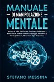Manuale di Manipolazione Mentale: Tecniche di Mind Hacking per Convincere, Influenzare e Analizzare le Persone tramite il Linguaggio del Corpo, la Psicologia Oscura, PNL e l'Arte della Persuasione (eBook, ePUB)