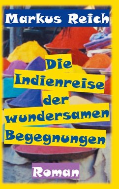 Die Indienreise der wundersamen Begegnungen (eBook, ePUB) - Reich, Markus