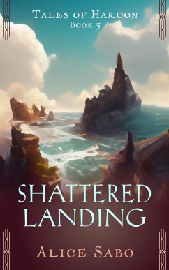 Shattered Landing (Tales of Haroon, #3) (eBook, ePUB) - Sabo, Alice