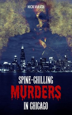 Spine-Chilling Murders in Chicago (eBook, ePUB) - Vulich, Nick