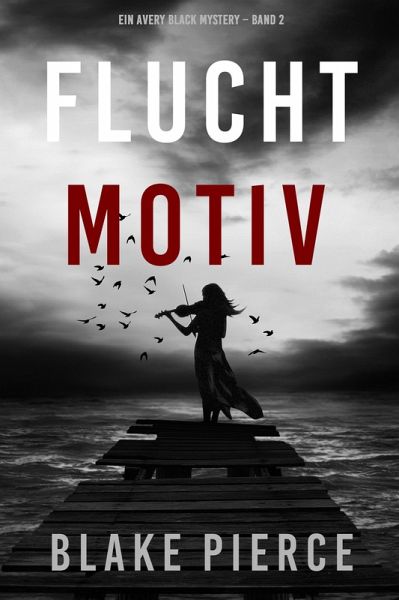 Fluchtmotiv (Ein Avery Black Mystery - Band 2) (eBook, ePUB) Fluchtmotiv (Ein Avery Black Mystery - Band 2) (eBook, ePUB)