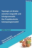 Topologie als Brücke zwischen Linguistik und Schulgrammatik: Das Propädeutische Satztopologiemodell (eBook, PDF)