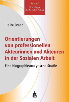 Orientierungen von professionellen Akteurinnen und Akteuren in der Sozialen Arbeit (eBook, PDF) - Brand, Heike