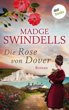 Die Rose von Dover - Roman   Ein bewegender Frauenschicksalsroman für die Fans der Bestsellerautorinnen Katja Maybach und Barbara Taylor Bradford (eBook, ePUB) - Swindells, Madge