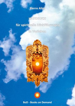 HANDBUCH für spirituelle Rückführungen in Vorleben (eBook, ePUB) - Alizé, Pierre
