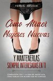 Cómo Atraer Mujeres Nuevas y Mantenerlas Siempre Interesadas en ti (eBook, ePUB)