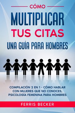 Cómo Multiplicar tus Citas. Una Guía para Hombres (eBook, ePUB) - Becker, Ferris