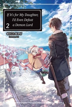 If It's for My Daughter, I'd Even Defeat a Demon Lord: Volume 2 (eBook, ePUB) - Chirolu