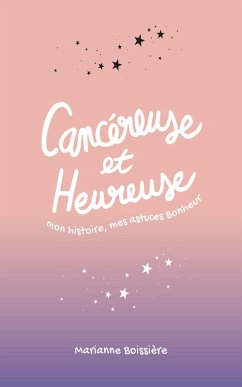 Cover Cancéreuse et Heureuse : mon histoire, mes astuces Bonheur (eBook, ePUB)