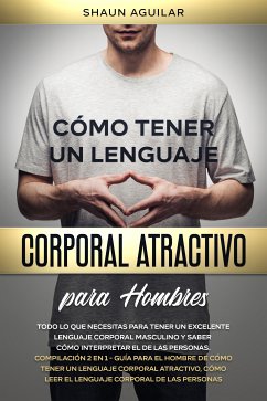 Cómo Tener un Lenguaje Corporal Atractivo para Hombres (eBook, ePUB) - Aguilar, Shaun