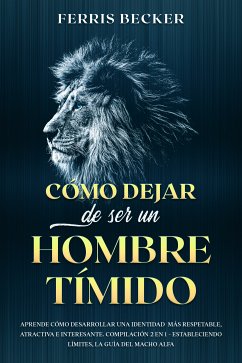 Cómo Dejar de ser un Hombre Tímido (eBook, ePUB) - Becker, Ferris