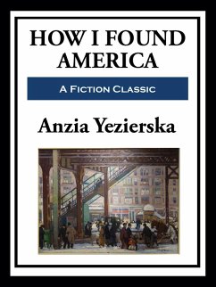 How I Found America (eBook, ePUB) - Yezierska, Anzia