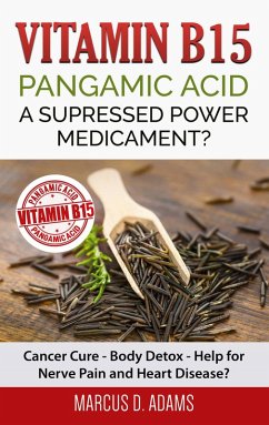 Vitamin B15 - Pangamic Acid: A Supressed Power Medicament? (eBook, ePUB)