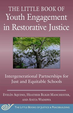 The Little Book of Youth Engagement in Restorative Justice (eBook, ePUB) - Aquino, Evelín; Wadhwa, Anita; Manchester, Heather Bligh
