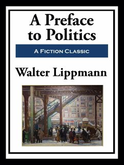 A Preface to Politics (eBook, ePUB) - Lippmann, Walter