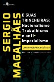 Sergio Magalhães e suas Trincheiras - Nacionalismo, Trabalhismo e Anti-imperialismo (eBook, ePUB)