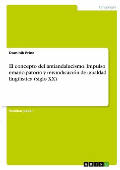 El concepto del antiandalucismo. Impulso emancipatorio y reivindicación de igualdad lingüística (siglo XX) - Prinz, Dominik