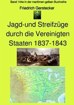 Jagd-und Streifzüge durch die Vereinigten Staaten 1837-1843 - Band 144e in der maritimen gelben Buchreihe - bei Jürgen R - Gerstecker, Friedrich