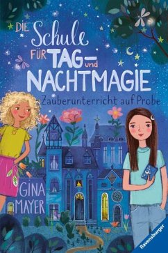 Zauberunterricht auf Probe / Die Schule für Tag- und Nachtmagie Bd.1 - Mayer, Gina