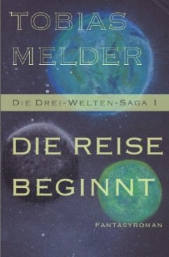 Die Reise Beginnt (Die Drei-Welten-Saga 1) - Melder, Tobias