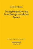 Gesetzgebungsoutsourcing im verfassungstheoretischen Kontext