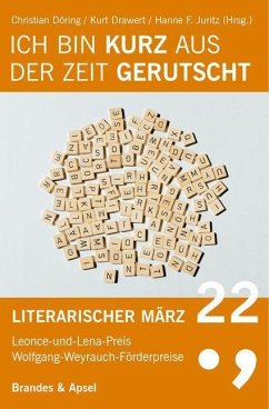 Literarischer März. Leonce- und -Lena-Preis / Ich bin kurz aus der Zeit gerutscht - Juritz, Hanne F.