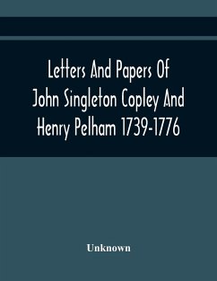 Letters And Papers Of John Singleton Copley And Henry Pelham 1739-1776 - Unknown