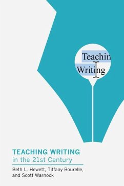 Teaching Writing in the Twenty-First Century - Hewett, Beth L; Bourelle, Tiffany; Warnock, Scott