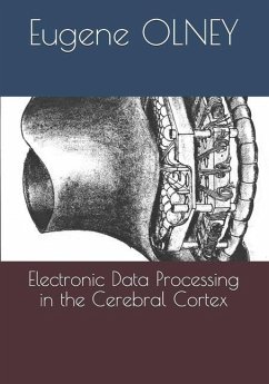 Electronic Data Processing in the Cerebral Cortex - Olney, Eugene