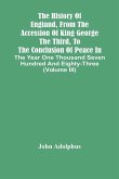 The History Of England, From The Accession Of King George The Third, To The Conclusion Of Peace In The Year One Thousand Seven Hundred And Eighty-Three (Volume Iii)