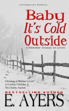 Contemporary Romance: Baby It's Cold Outside-A Wintertimetreasury for Lovers - Ayers, E.
