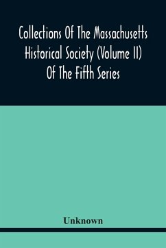 Collections Of The Massachusetts Historical Society (Volume Ii) Of The Fifth Series - Unknown