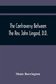 The Controversy Between The Rev. John Lingard, D.D., A Catholic Priest, And Shute Barrington, Protestant Bishop Of Durham, And The Rev. T. Le Mesurier