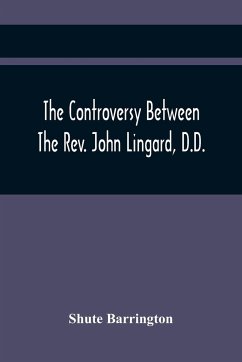 The Controversy Between The Rev. John Lingard, D.D., A Catholic Priest, And Shute Barrington, Protestant Bishop Of Durham, And The Rev. T. Le Mesurier - Barrington, Shute