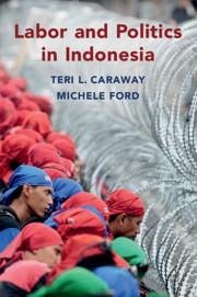 Labor and Politics in Indonesia - Caraway, Teri L; Ford, Michele