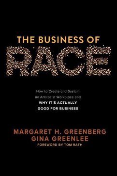 The Business of Race: How to Create and Sustain an Antiracist Workplace--And Why It's Actually Good for Business - Greenberg, Margaret H; Greenlee, Gina