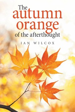 The Autumn Orange of the Afterthought - Wilcox, Ian