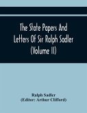 The State Papers And Letters Of Sir Ralph Sadler (Volume Ii)