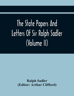 The State Papers And Letters Of Sir Ralph Sadler (Volume Ii) - Sadler, Ralph