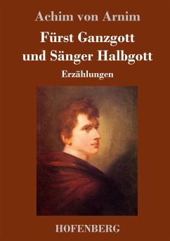 Fürst Ganzgott und Sänger Halbgott - Arnim, Achim Von