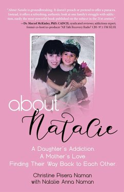 About Natalie: A Daughter's Addiction. a Mother's Love. Finding Their Way Back to Each Other. - Naman, Christine Pisera