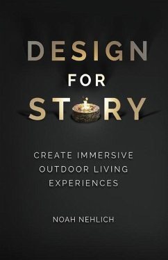 Design For Story: Create Immersive Outdoor Living Experiences - Nehlich, Noah